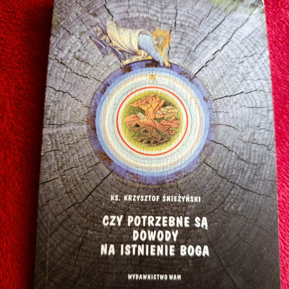 Ks. Krzysztof Śnieżyński, "Czy potrzebne są dowody na istnienie Boga" [2010]