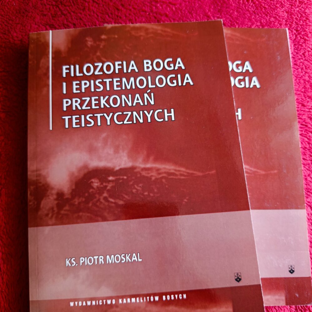 Ks. Piotr Moskal, "Filozofia Boga i epistemologia przekonań teistycznych" [2008]