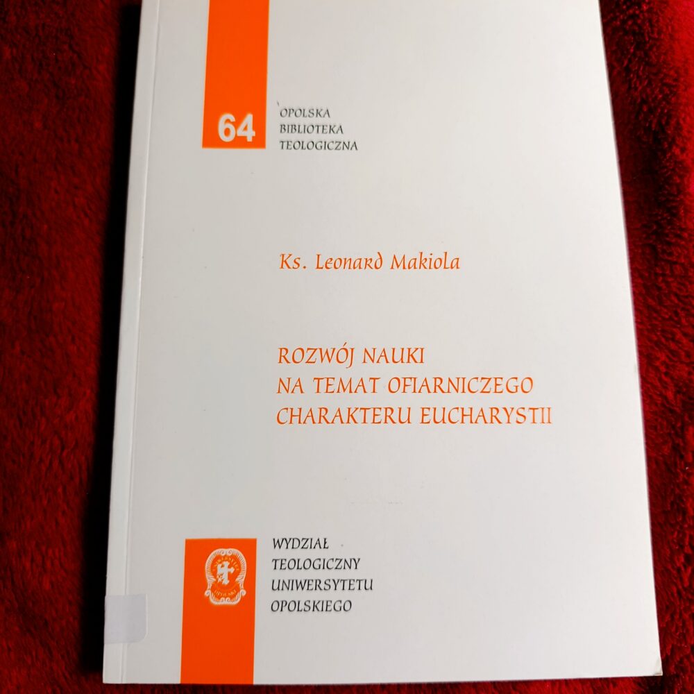 Ks. Leonard Makiola, "Rozwój nauki na temat ofiarniczego charakteru Eucharystii" [2003]