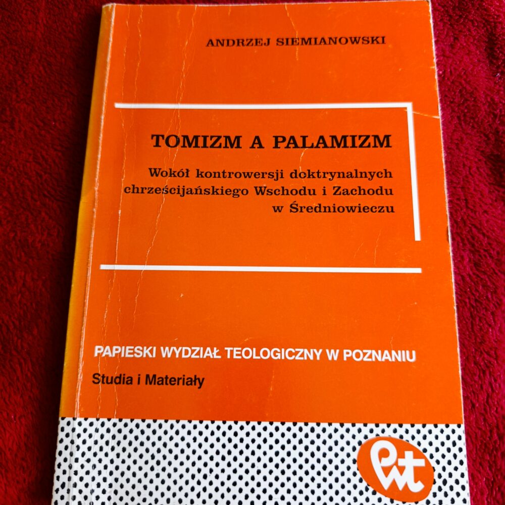 Andrzej Siemianowski, "Tomizm a palamizm. Wokół kontrowersji doktrynalnych chrześcijańskiego Wschodu i Zachodu w Średniowieczu" [1998]