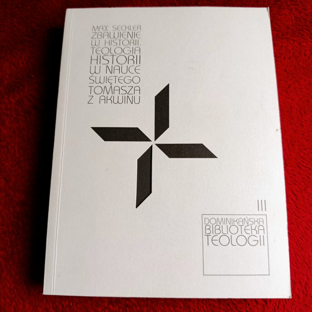 Max Seckler, "Zbawienie w historii. Teologia historii w nauce świętego Tomasza z Akwinu" [2015]