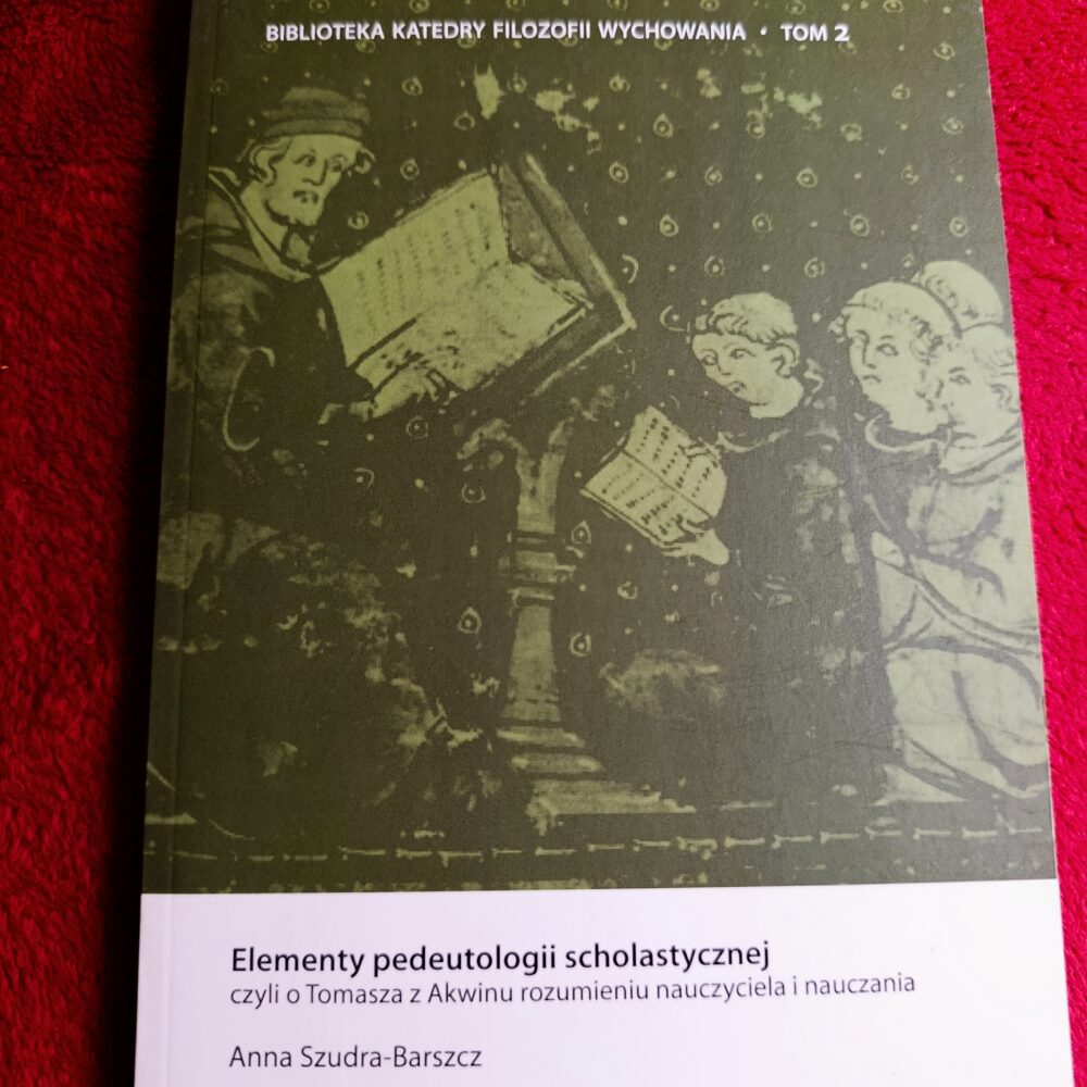 Anna Szudra-Barszcz, "Elementy pedeutologii scholastycznej czyli o Tomasza z Akwinu rozumieniu nauczyciela i nauczania" [2014]