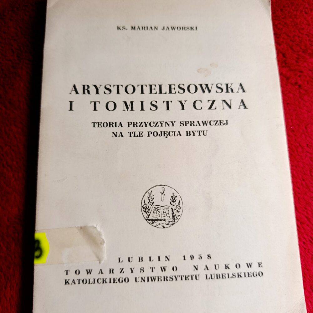 Ks. Marian Jaworski, "Arystotelesowska i tomistyczna teoria przyczyny sprawczej na tle pojęcia bytu" [1958]