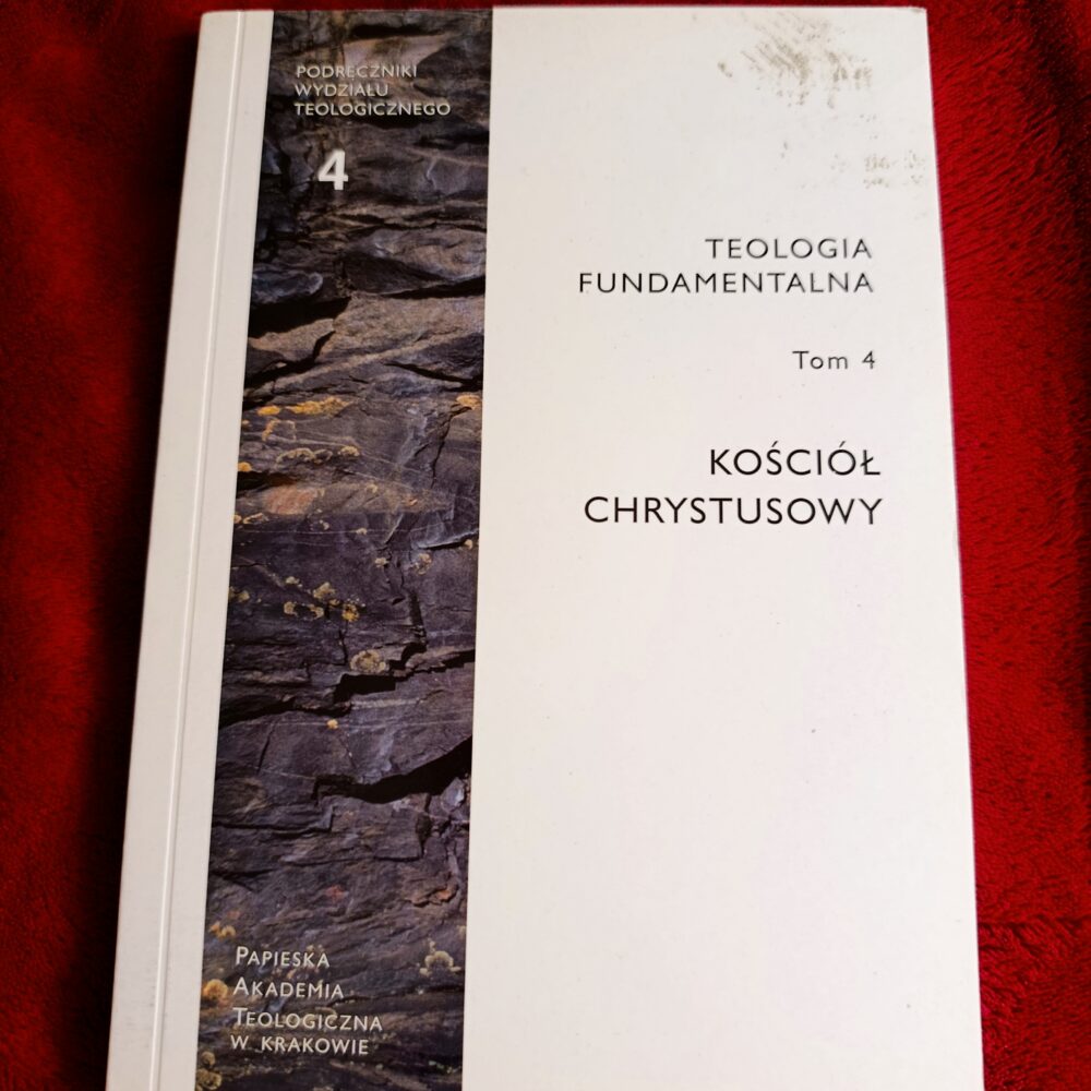 Ks. Tadeusz Dzidek et al. (red.), "Teologia Fundamentalna", t. 4: "Kościół Chrystusowy" [2003]