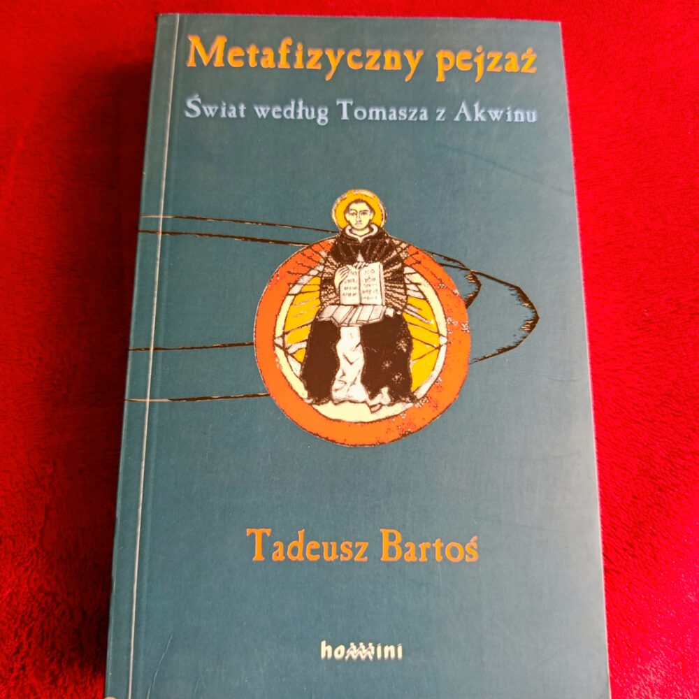 Tadeusz Bartoś, "Metafizyczny pejzaż. Świat według Tomasza z Akwinu" [2006]