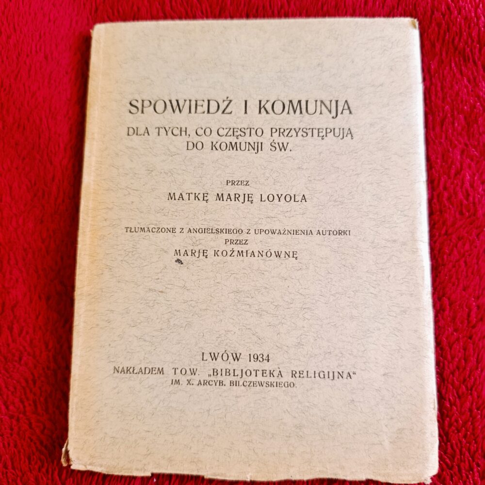Matka Marja Loyola, "Spowiedź i Komunja dla tych, co często przystępują do Komunji św." [1934]