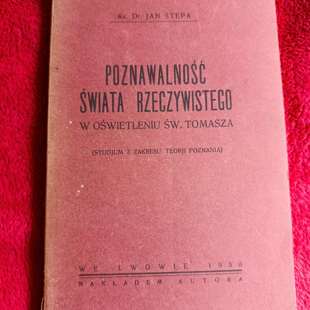 Ks. Dr. Jan Stepa, "Poznawalność świata rzeczywistego w oświetleniu św. Tomasza. Studjum z zakresu teorji poznania" [1930] (2)