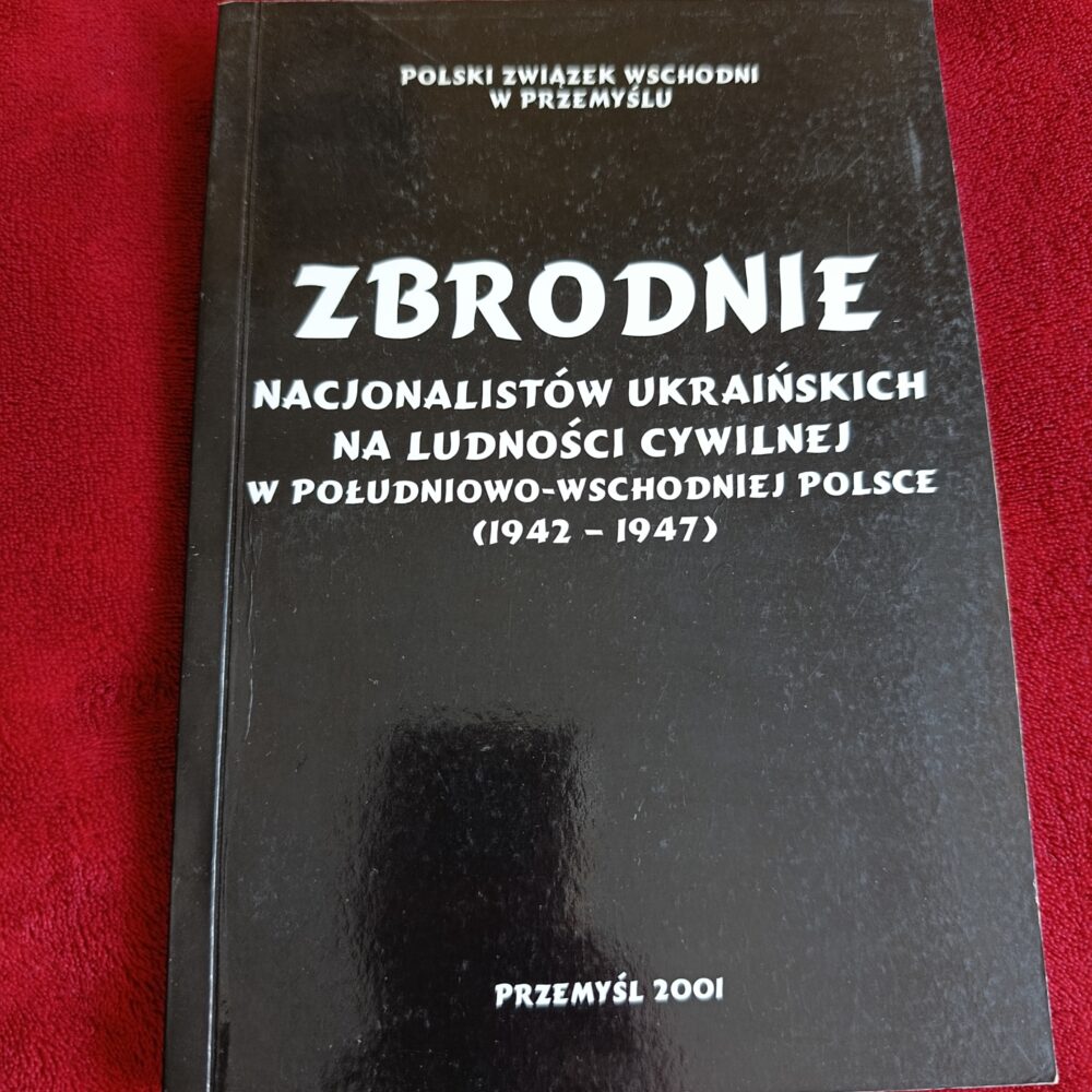 Zbrodnie nacjonalistów ukraińskich na ludności cywilnej w południowo-wschodniej Polsce (1942-1947) [2001]