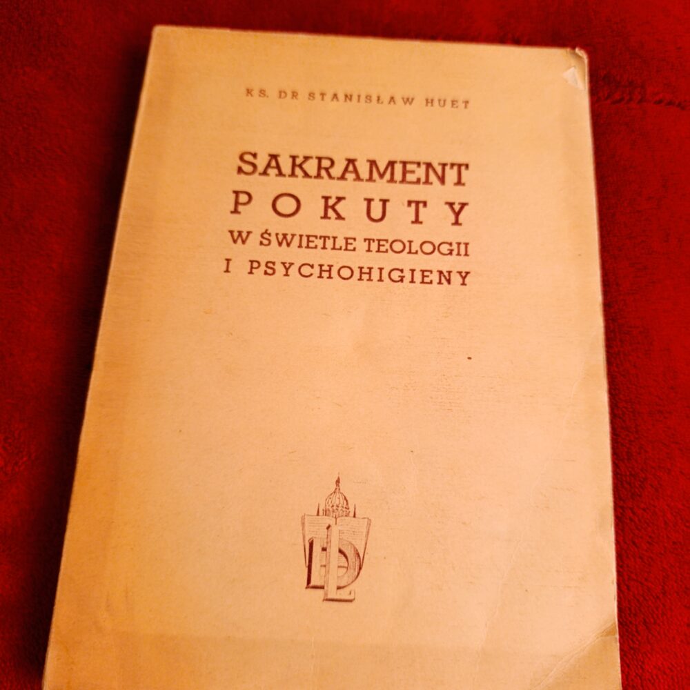 Ks. dr Stanisław Huet, "Sakrament pokuty w świetle teologii i psychohigieny" [1955]