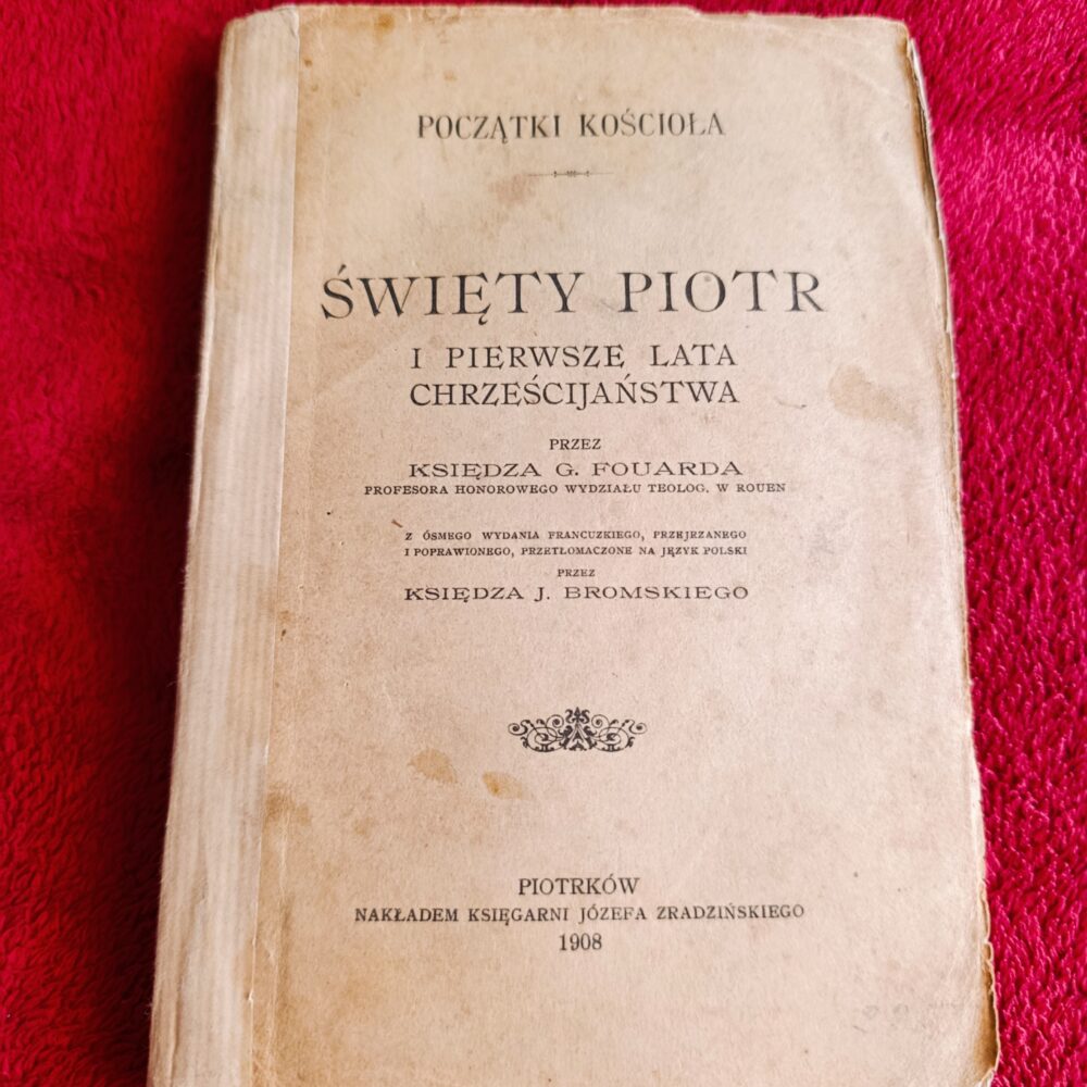 G. Fouard, "Początki Kościoła. Święty Piotr i pierwsze lata chrześcijaństwa" [1908]