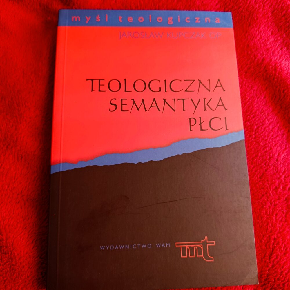 Jarosław Kupczak OP, "Teologiczna semantyka płci" [2013]