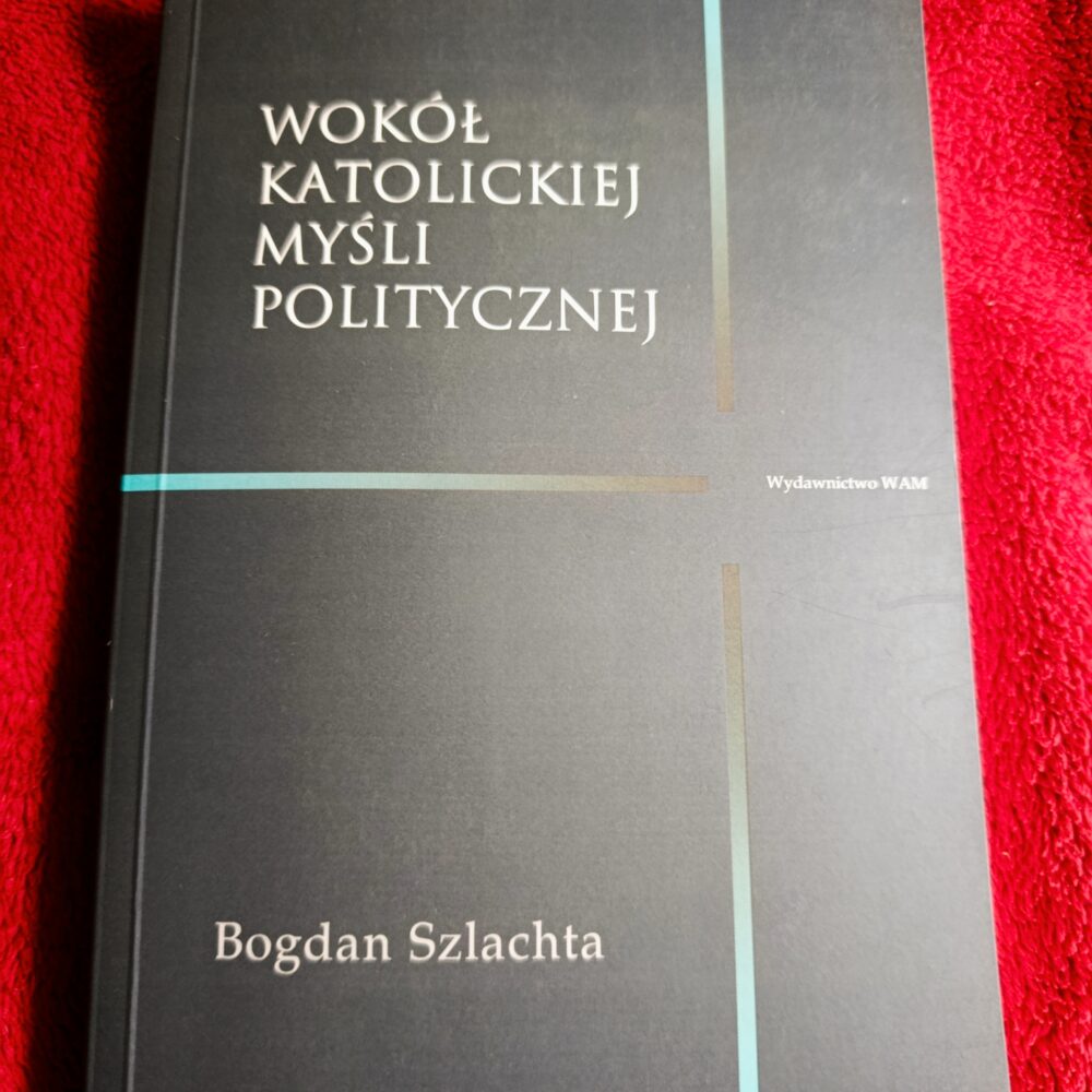 Bogdan Szlachta, "Wokół katolickiej myśli politycznej" [2008]