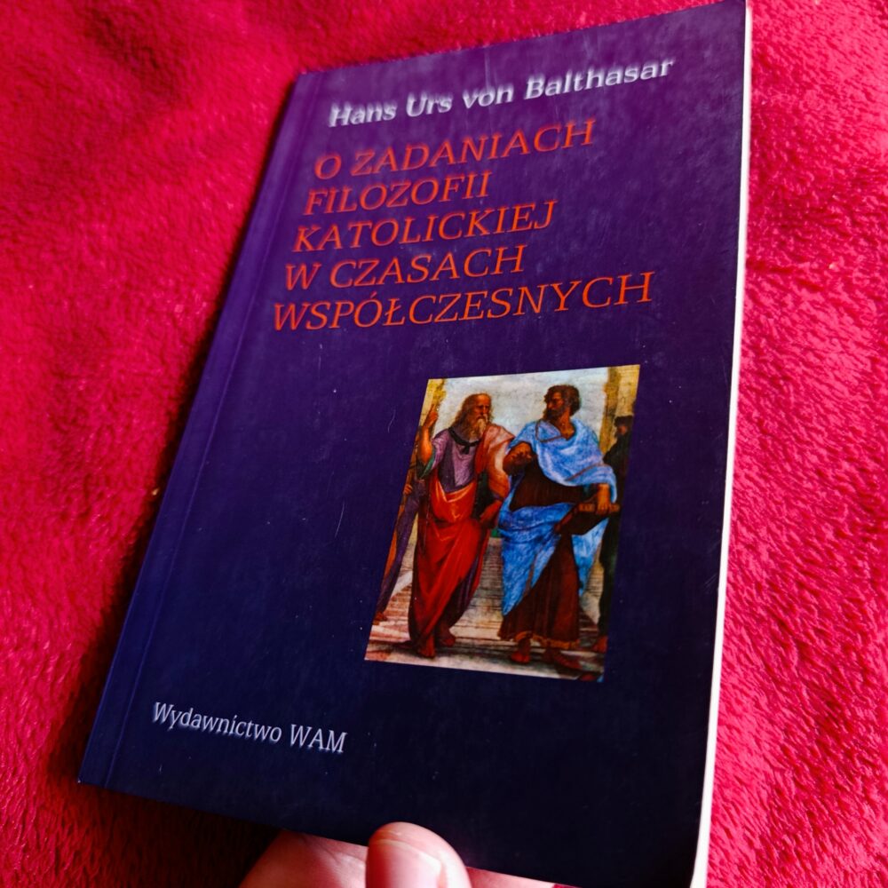 Hans Urs von Balthasar, "O zadaniach filozofii katolickiej w czasach współczesnych" [2003] (2)