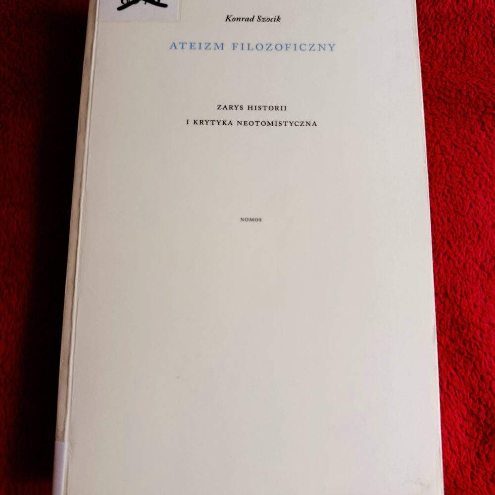 Konrad Szocik, "Ateizm filozoficzny. Zarys historii i krytyka neotomistyczna" [2014]