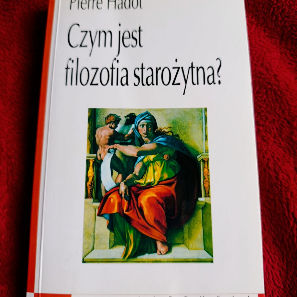 Pierre Hadot, "Czym jest filozofia starożytna?" [2000]