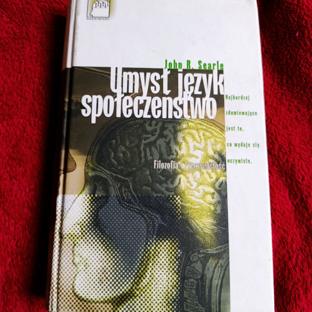 John R. Searle, "Umysł, język, społeczeństwo. Filozofia i rzeczywistość" [1999]