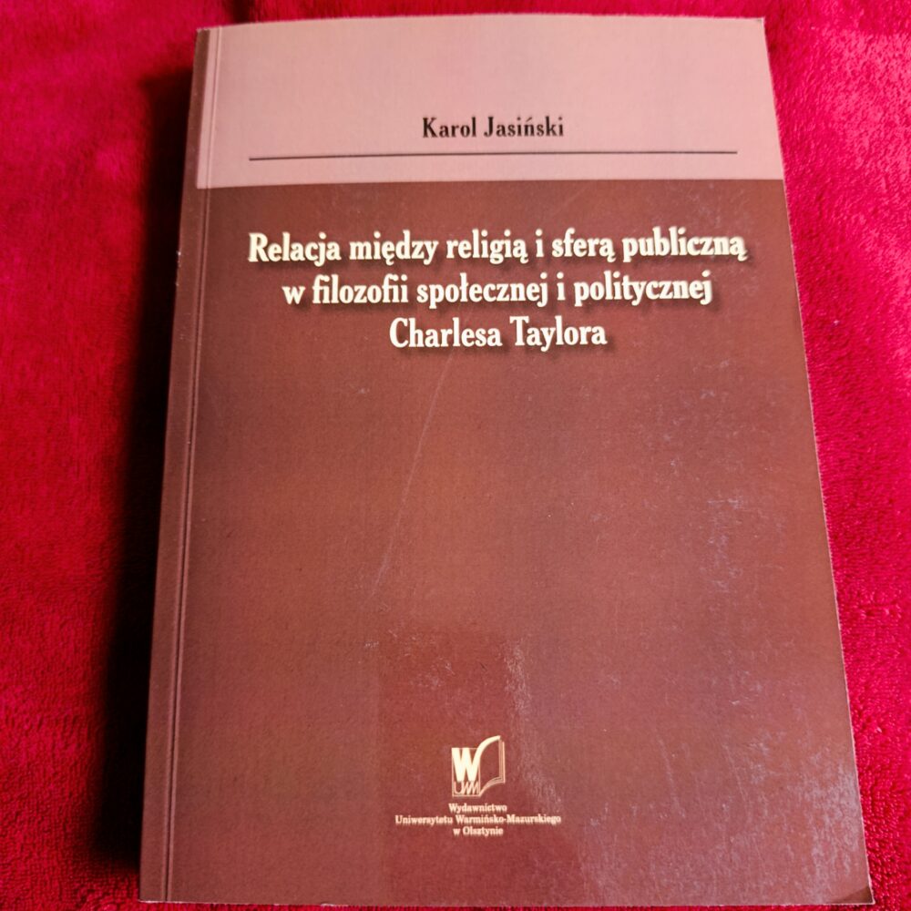 Karol Jasiński, "Relacja między religią i sferą publiczną w filozofii społecznej i politycznej Charlesa Taylora" [2017]