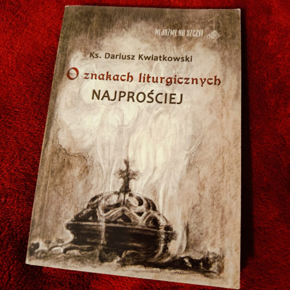 Ks. Dariusz Kwiatkowski, "O znakach liturgicznych najprościej" [2015] (2)