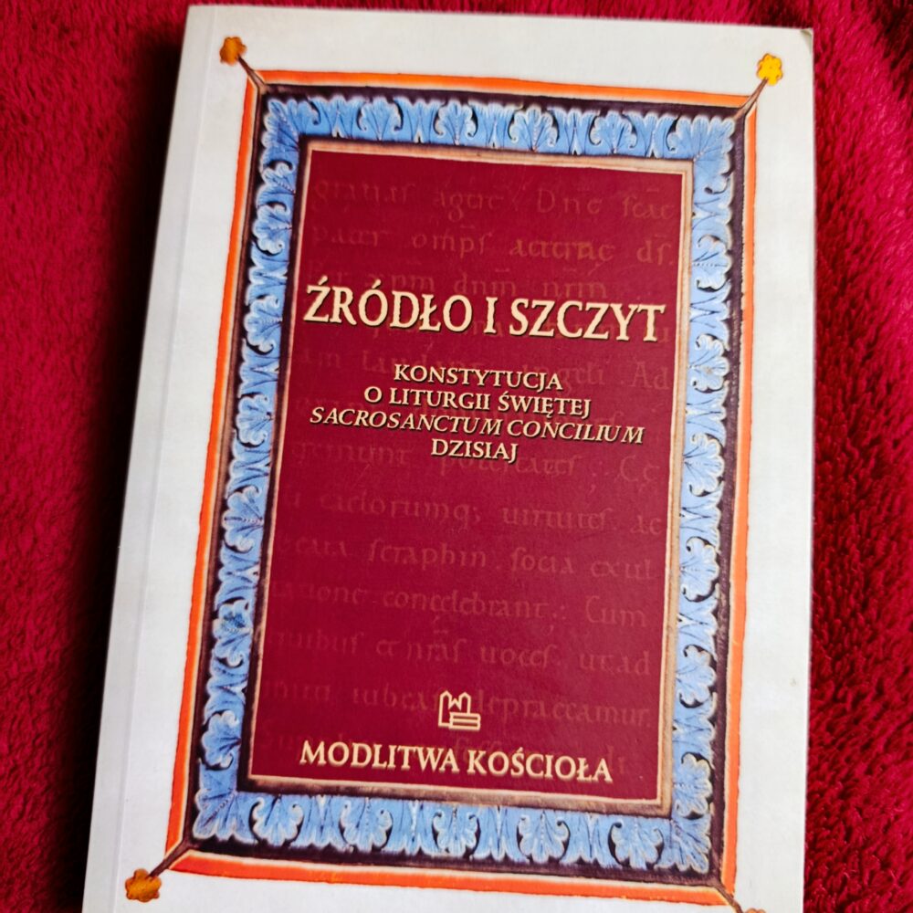 K. Porosło (red.), "Źródło i szczyt. Konstytucja o liturgii świętej Sacrosanctum Concilium dzisiaj" [2011]