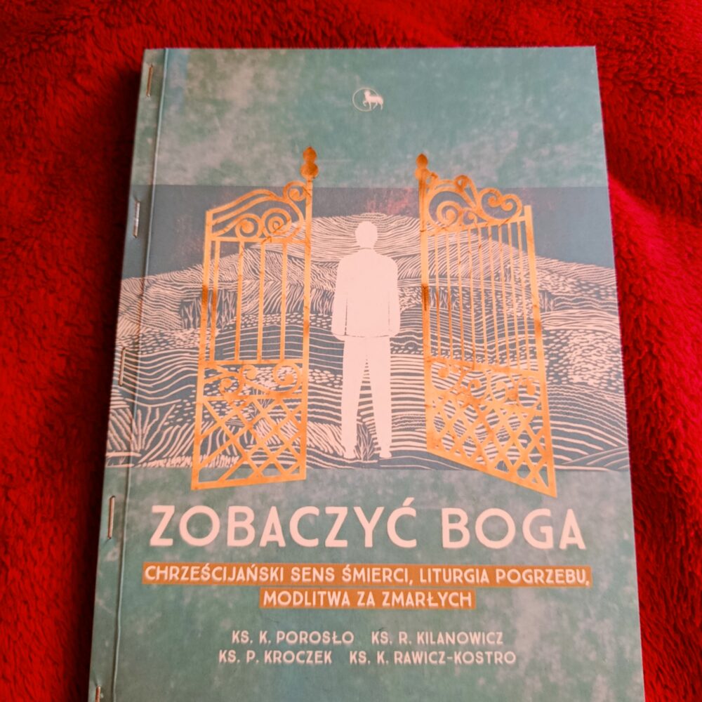 Ks. K. Porosło et al., "Zobaczyć Boga. Chrześcijański sens śmierci, liturgia pogrzebu, modlitwa za zmarłych" [2019]