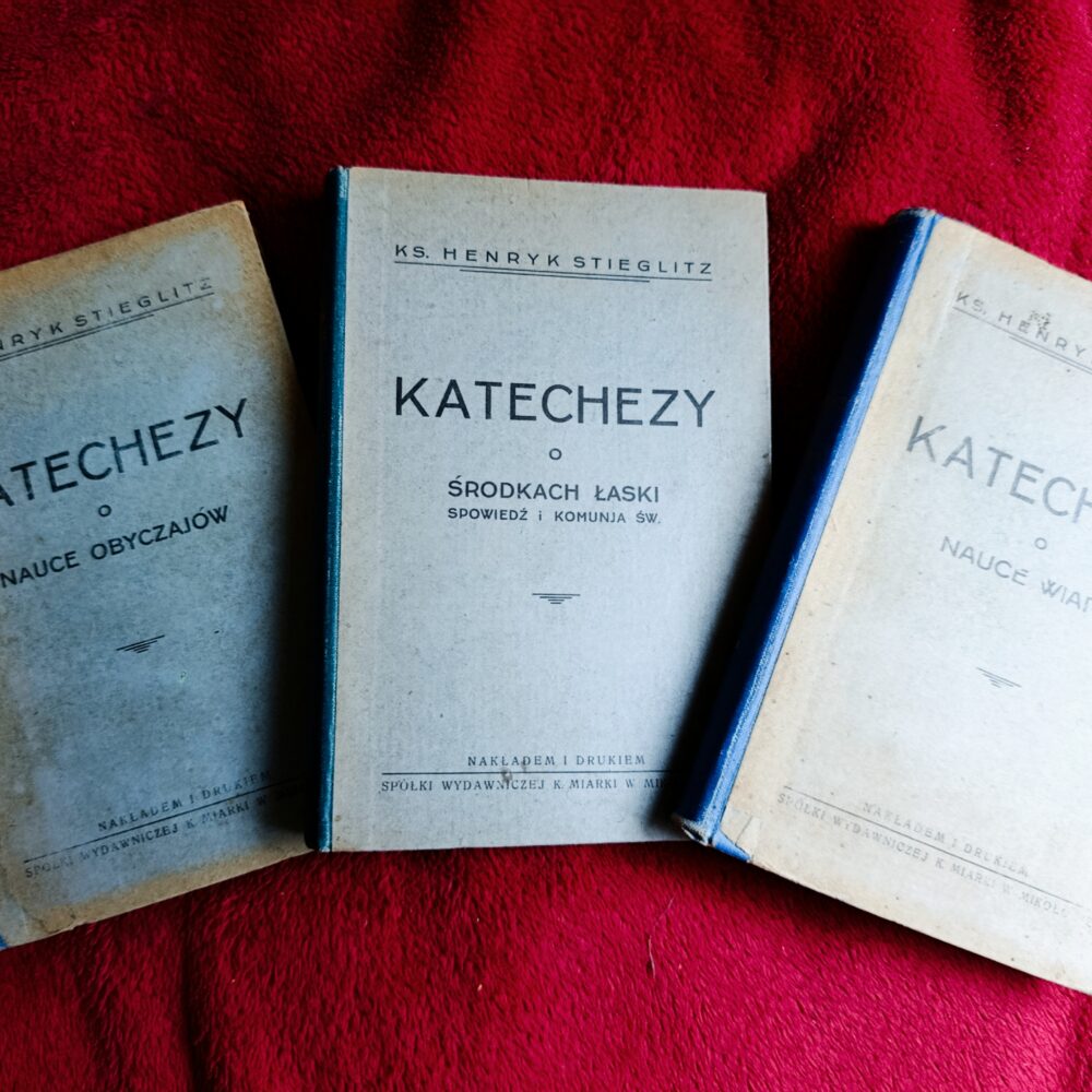 Ks. Henryk Stieglitz, "Szczegółowo rozwinięte katechezy o nauce wiary, spowiedzi i Komunii św. i o nauce obyczajów" (3 t.) [1909]