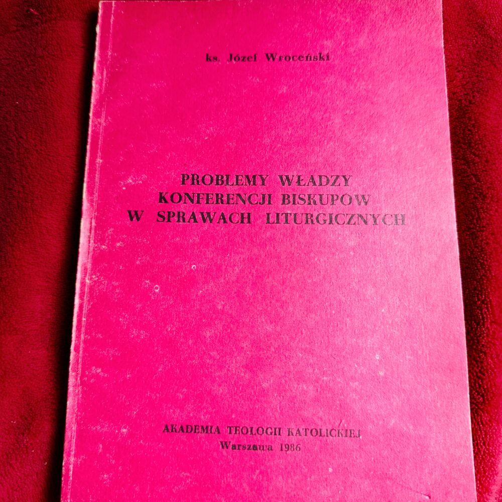 Ks. Józef Wroceński, "Problemy władzy konferencji biskupów w sprawach liturgicznych" [1986]