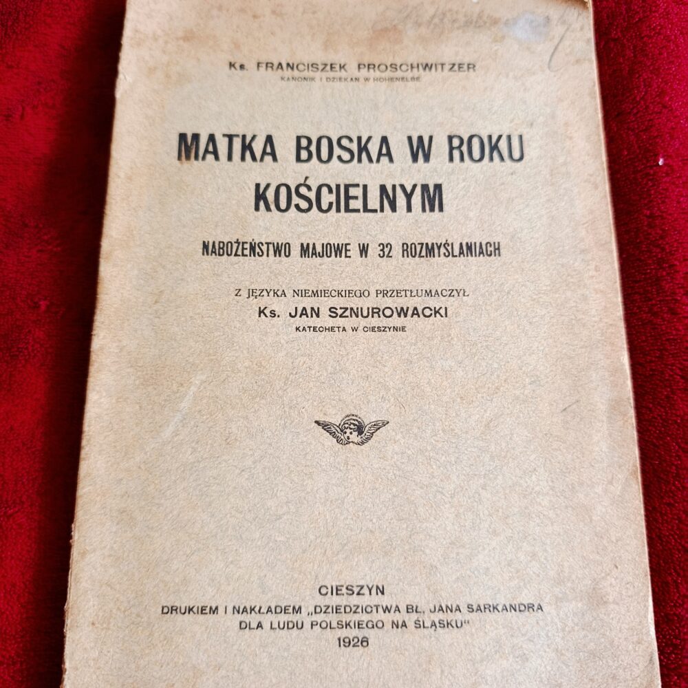Ks. Franciszek Proschwitzer, "Matka Boska w roku kościelnym. Nabożeństwo majowe w 32 rozmyślaniach" [1926]