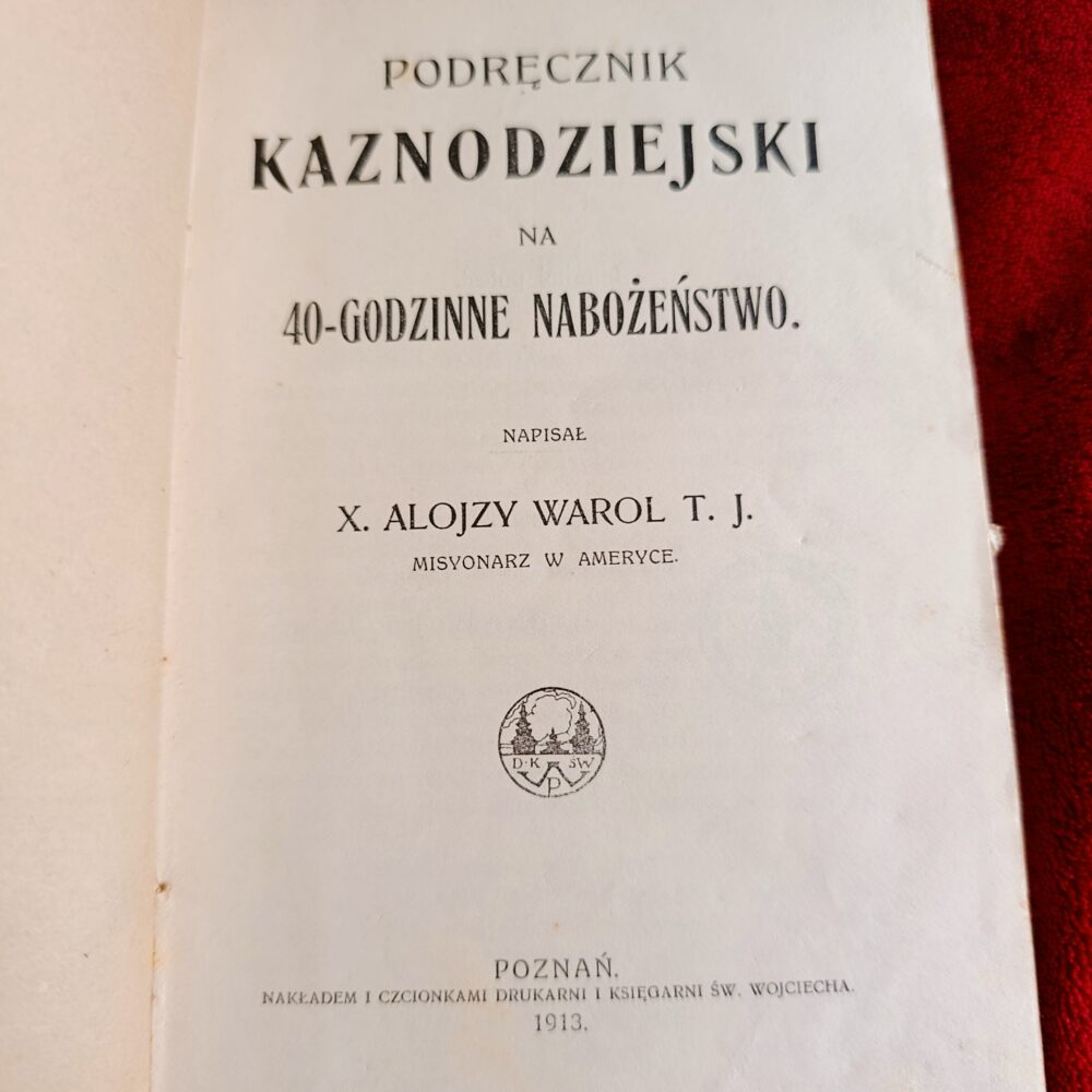 X. Alojzy Warol T. J., "Podręcznik kaznodziejski na 40-godzinne nabożeństwo" [1913]