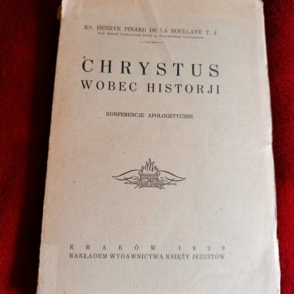 Ks. Henryk Pinard de la Boullaye T. J., "Chrystus wobec historji. Konferencje apologetyczne" [1929]