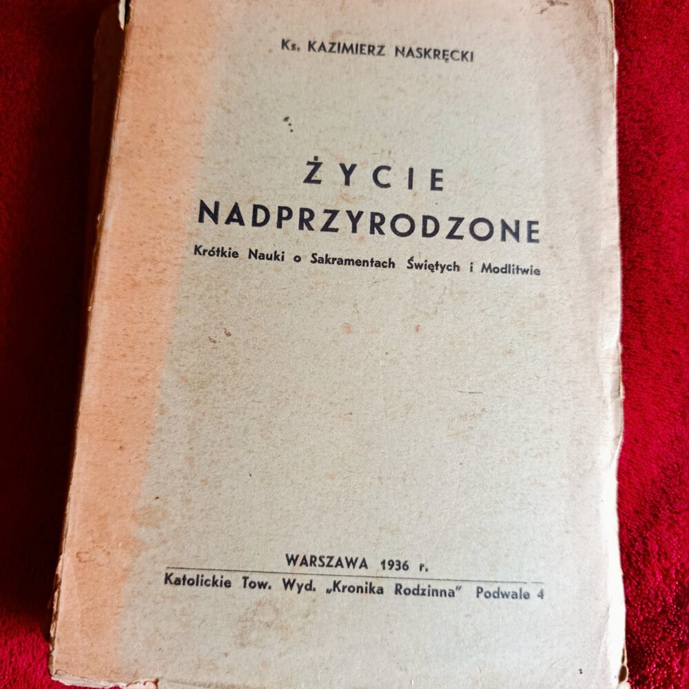 Ks. Kazimierz Naskręcki, "Życie nadprzyrodzone. Krótkie nauki o sakramentach świętych i modlitwie" [1936]