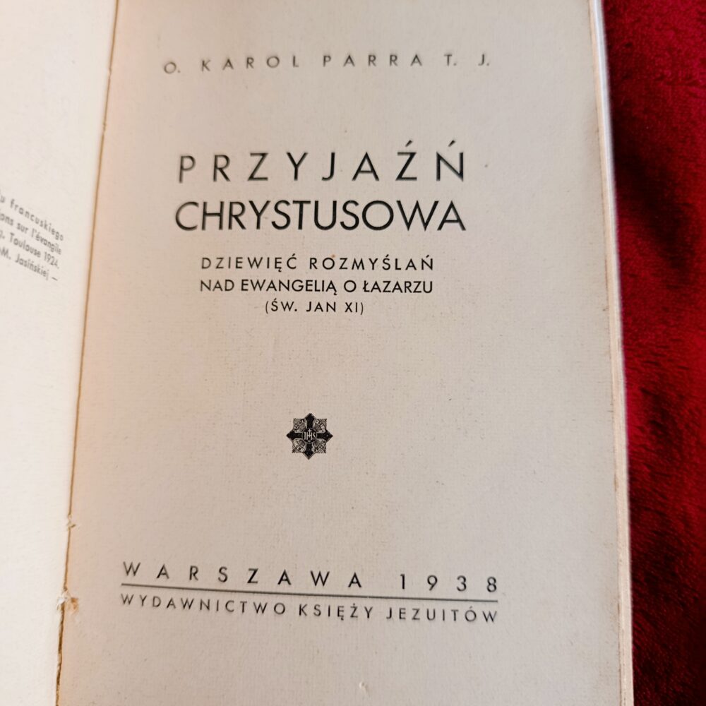 O. Karol Parra T. J., "Przyjaźń Chrystusowa. Dziewięć rozmyślań nad Ewangelią o Łazarzu (św. Jan XI)" [1938]