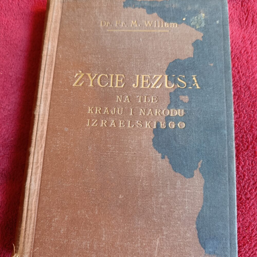 Dr Franciszek M. William, "Życie Jezusa na tle kraju i narodu izraelskiego" [1936]