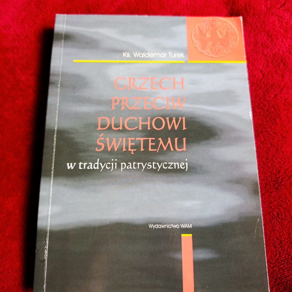 Ks. Waldemar Turek, "Grzech przeciw Duchowi Świętemu w tradycji patrystycznej" [2000]