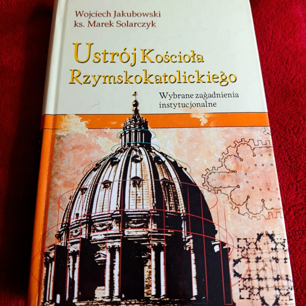 Wojciech Jakubowski, ks. Marek Solarczyk, "Ustrój Kościoła Rzymskokatolickiego. Wybrane zagadnienia instytucjonalne" [2002]