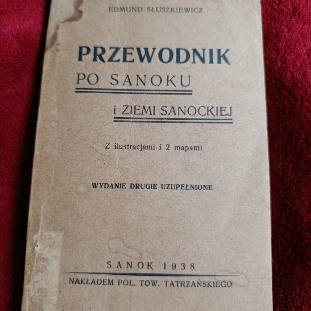 Edmund Słuszkiewicz, "Przewodnik po Sanoku i ziemi sanockiej" [1938]