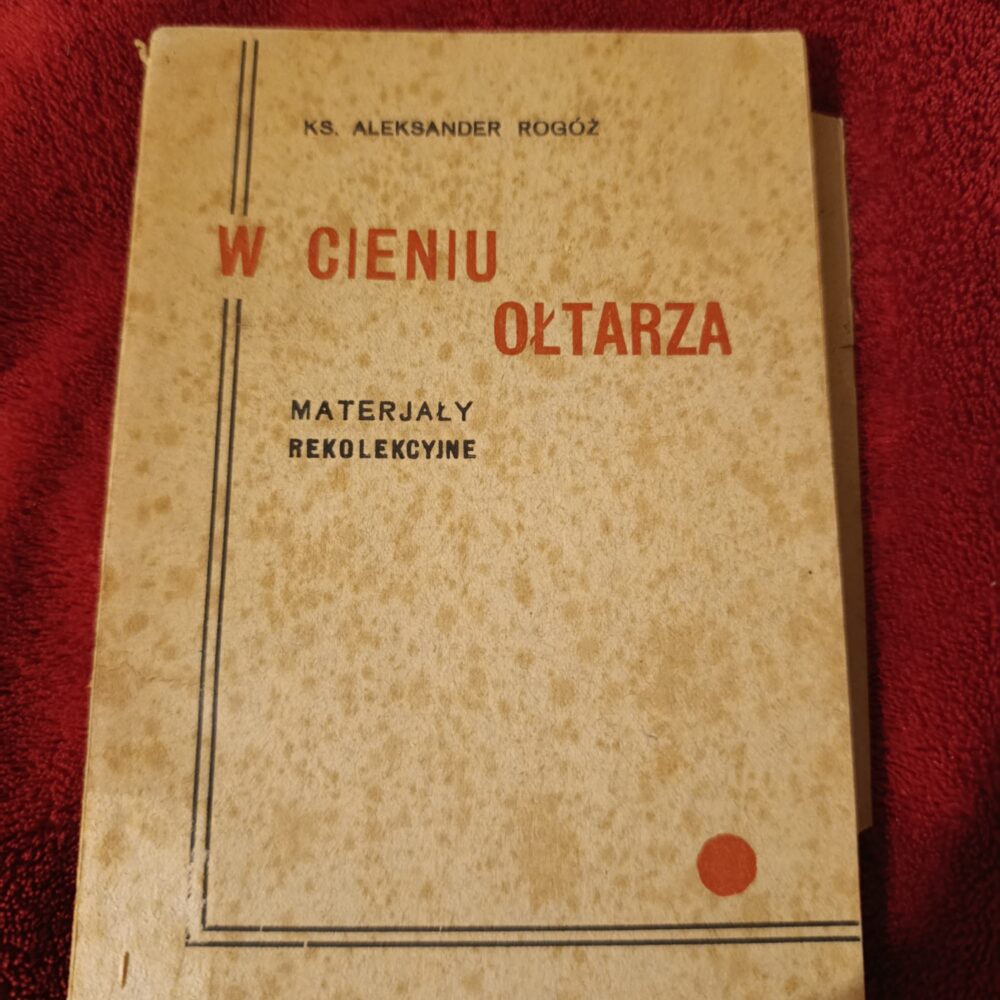 Ks. Aleksander Rogóż, "W cieniu ołtarza. Materjały rekolekcyjne" [1935]