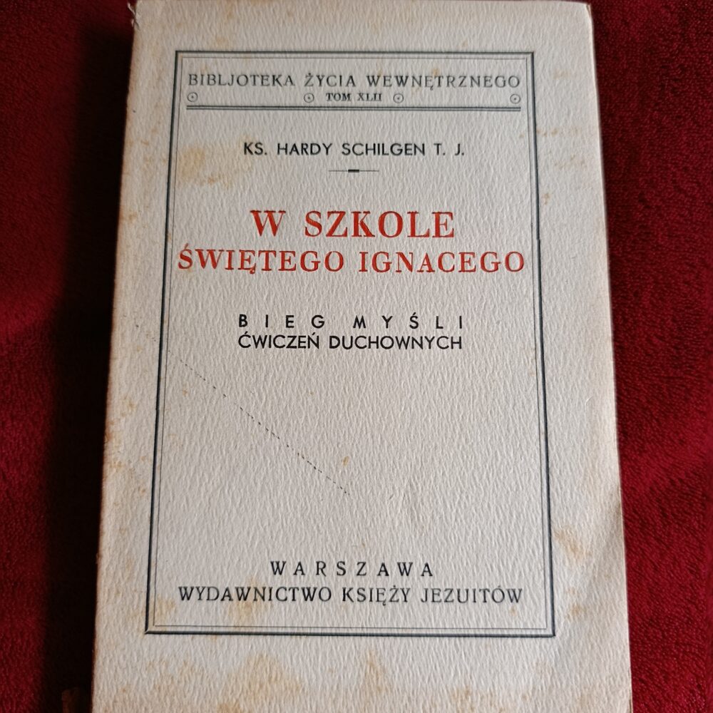 Ks. Hardy Schilgen T. J., "W szkole świętego Ignacego. Bieg myśli ćwiczeń duchownych" [1939]