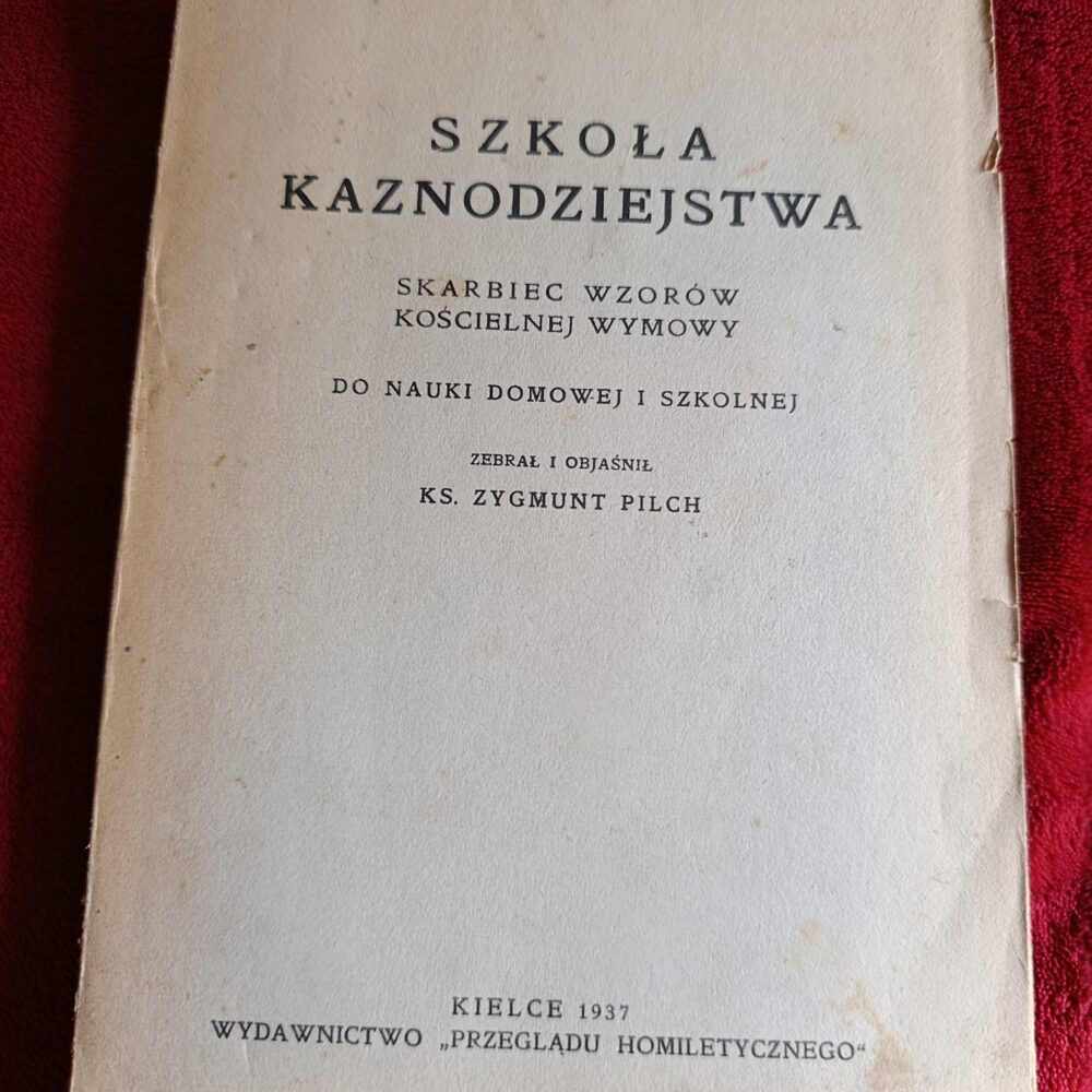 Ks. Zygmunt Pilch, "Szkoła kaznodziejstwa. Skarbiec wzorów kościelnej wymowy do nauki domowej i szkolnej" [1937]