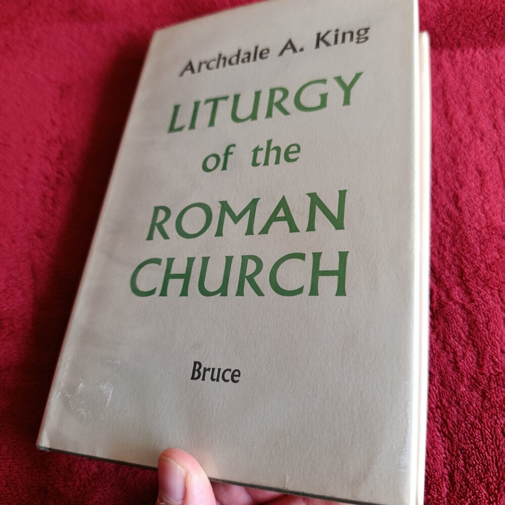 Archdale A. King, "Liturgy of the Roman Church" [1957] (2)