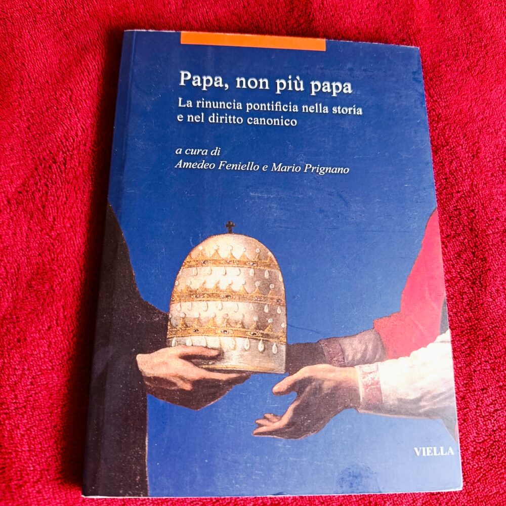 Amedeo Feniello, Mario Prignano, "Papa, non più papa. La rinuncia pontificia nella storia e nel diritto canonico" [2022]