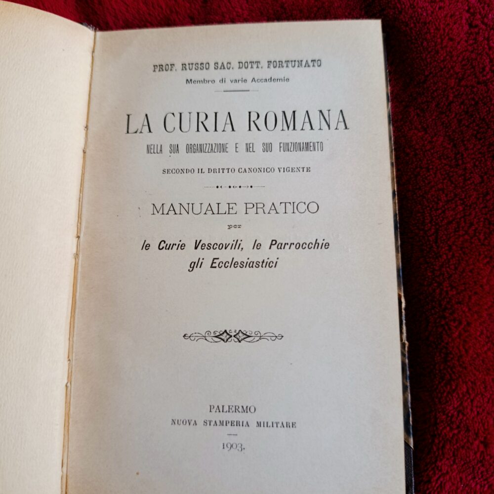 Prof. Russo Fortunato, "La Curia Romana nella sua organizzazione e nel suo funzionamento secondo il dritto canonico vigente. Manuale pratico per le Curie Vescovili, le Parrocchie, gli Ecclesiastici" [1903]