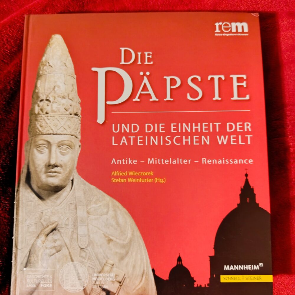 Alfried Wieczorek, Stefan Weinfurter (ed.), "Die Päpste und die Einheit der lateinischen Welt: Antike - Mittelalter - Renaissance" [2017]
