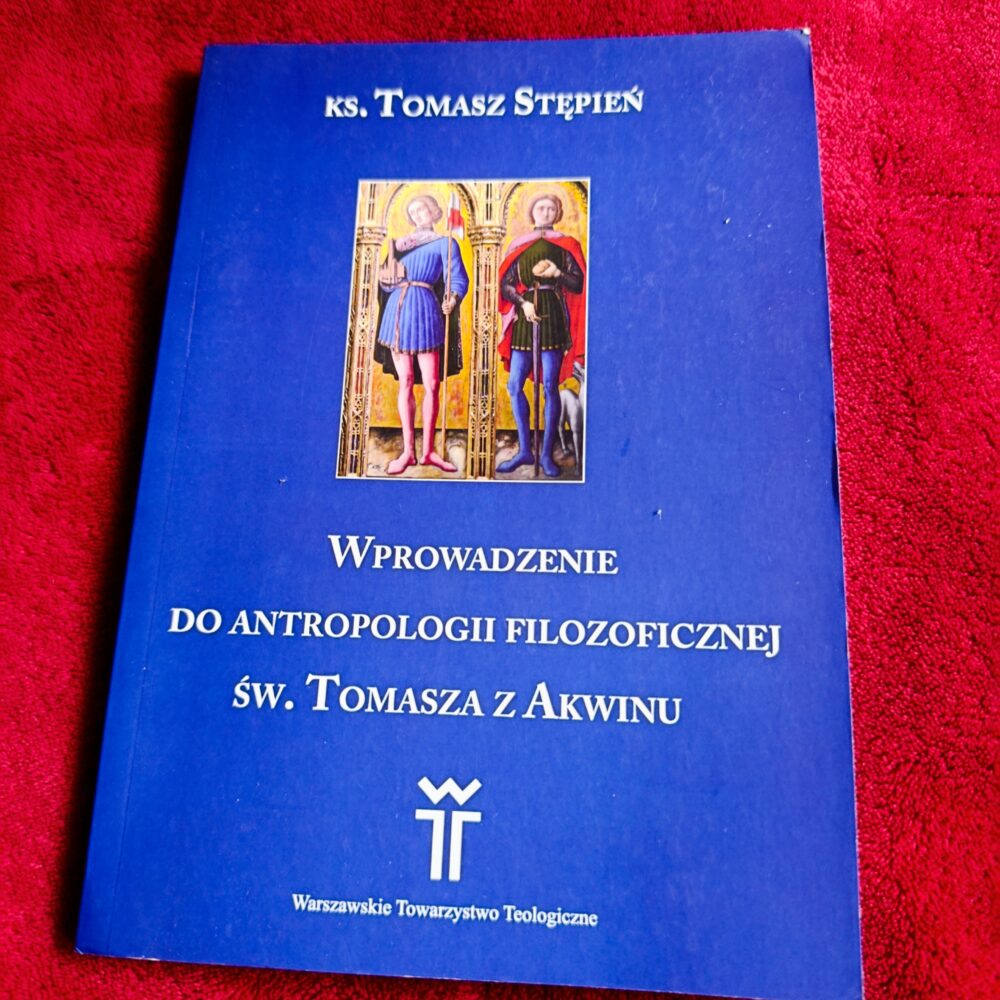 Ks. Tomasz Stępień, "Wprowadzenie do antropologii filozoficznej św. Tomasza z Akwinu" [2013]
