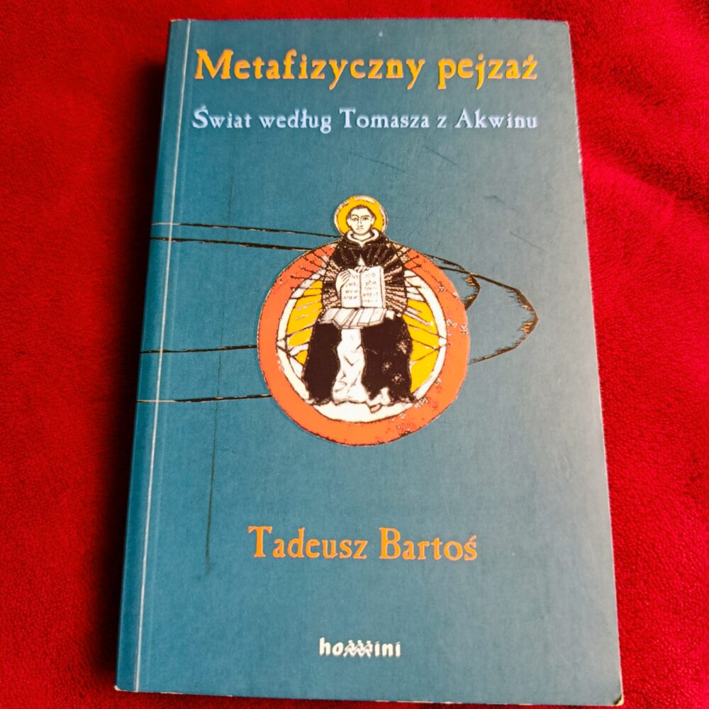 Tadeusz Bartoś, "Metafizyczny pejzaż. Świat według Tomasza z Akwinu" [2006] (2)