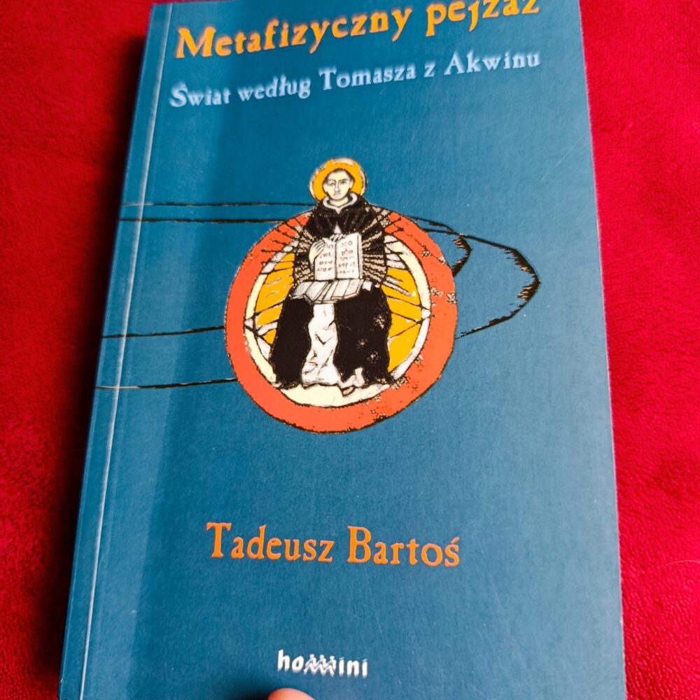 Tadeusz Bartoś, "Metafizyczny pejzaż. Świat według Tomasza z Akwinu" [2006] (3)